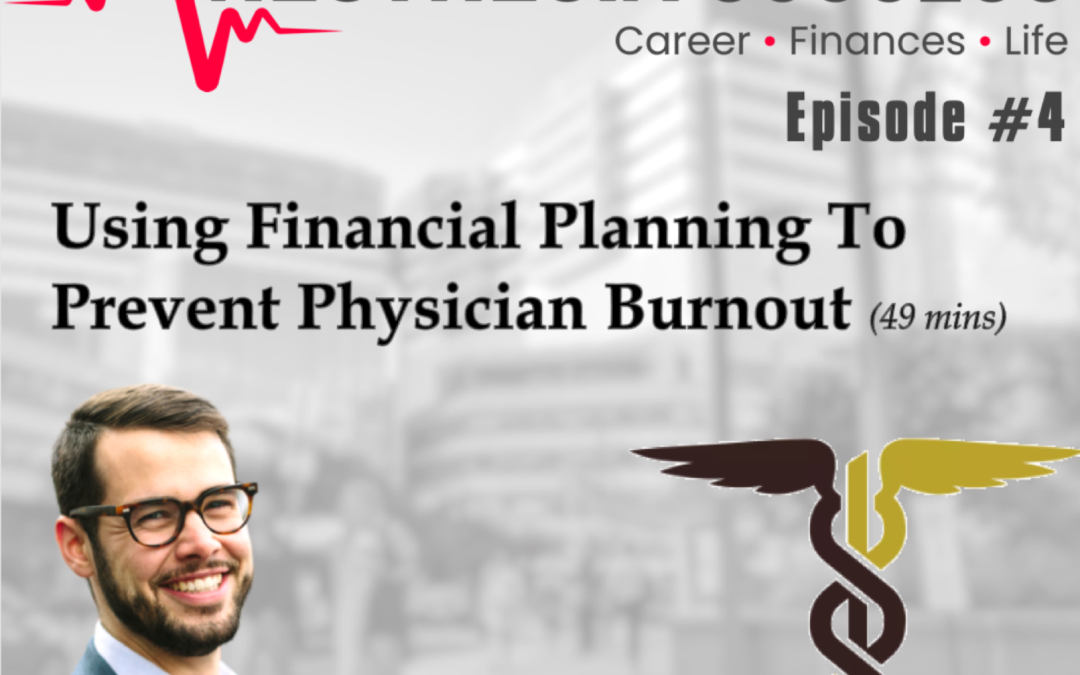 Episode 04: Using Financial Planning To Prevent Physician Burnout w/ The Physician Philosopher