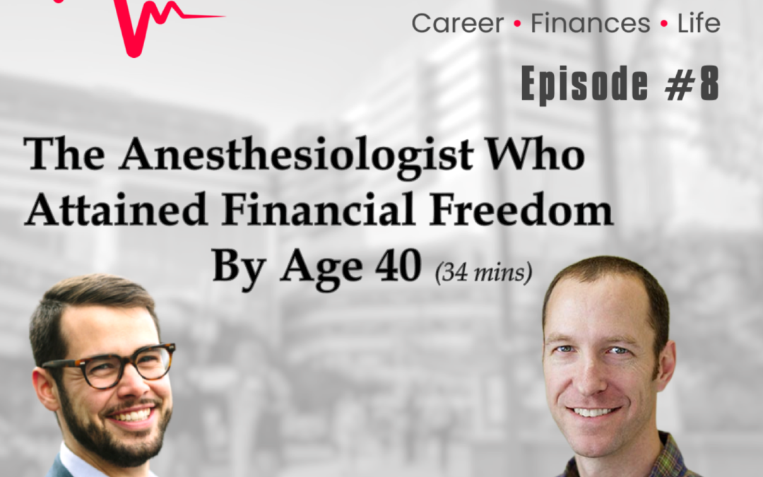 Episode 08: The Anesthesiologist Who Attained Financial Freedom At Age 40 w. Dr. Leif Dahleen aka Physician On Fire