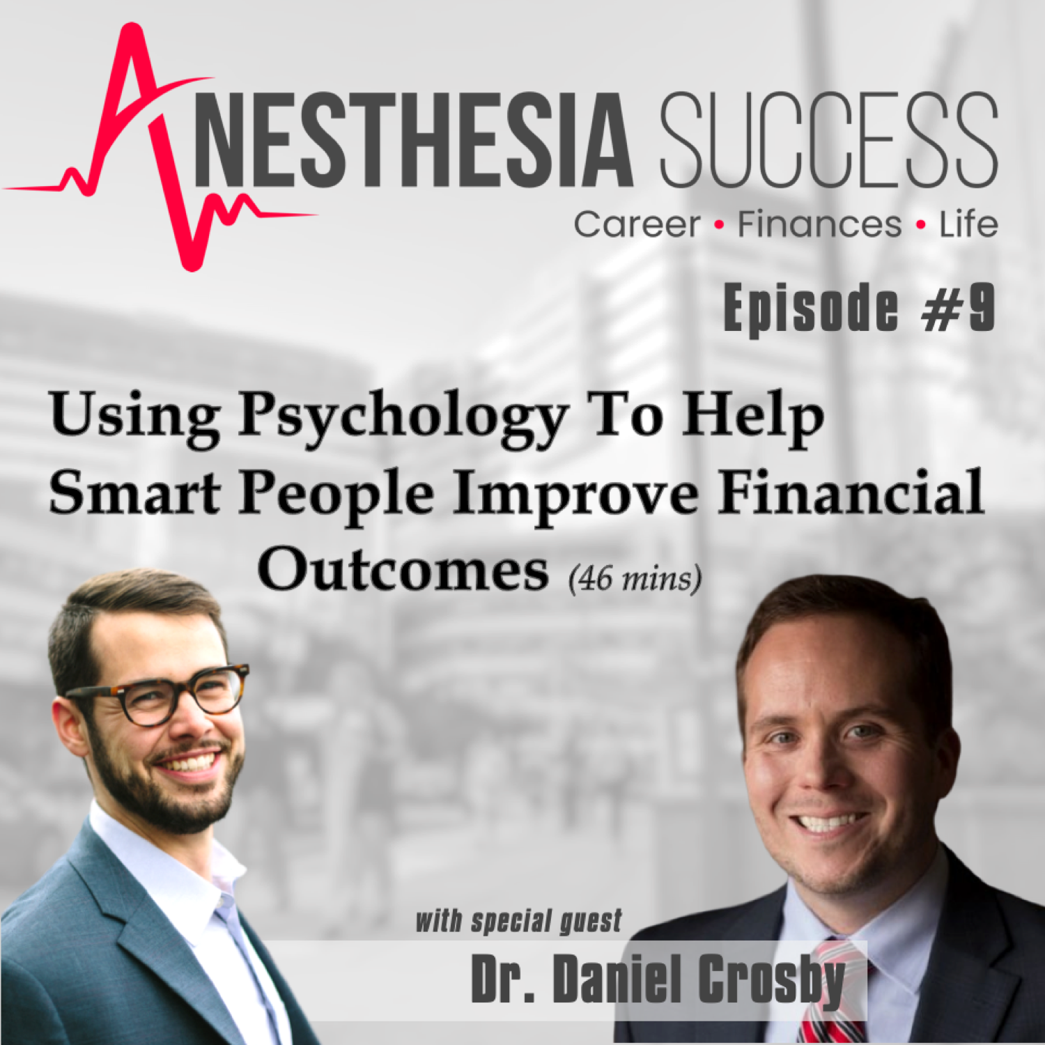 Episode 09: Using Psychology To Help Smart People Improve Financial Outcomes w. Dr. Daniel Crosby