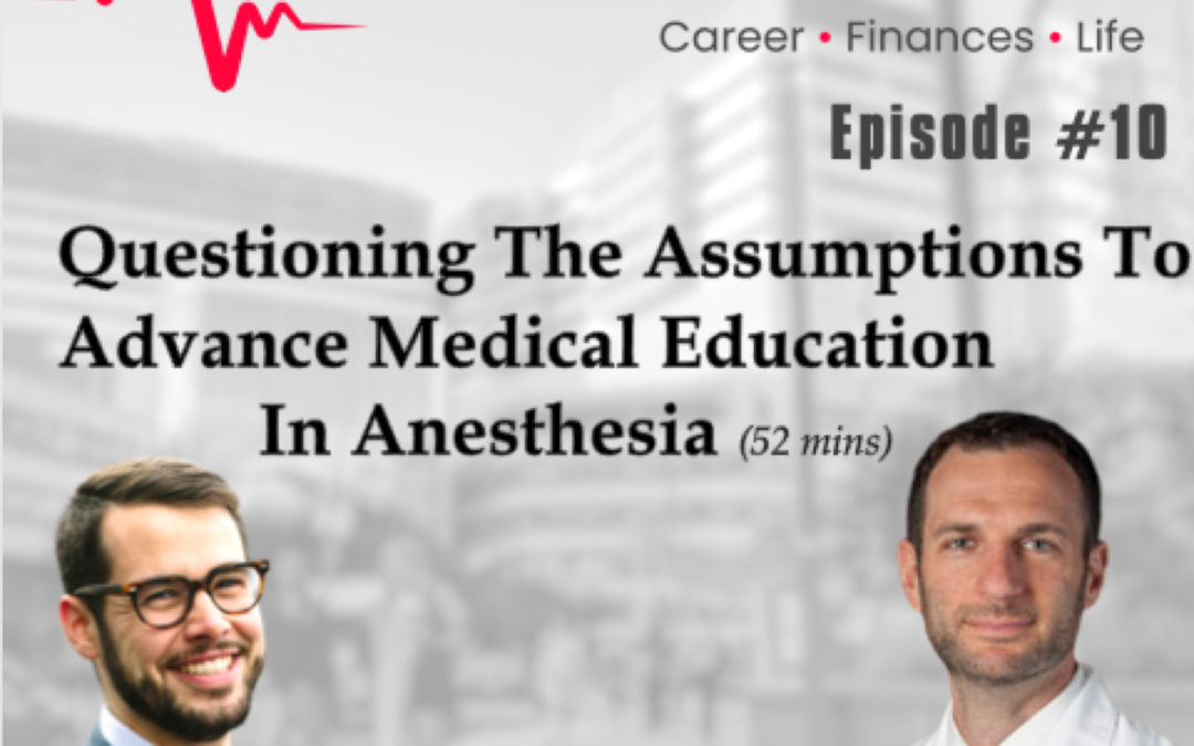 Episode 10: Questioning The Assumptions To Advance Medical Education In Anesthesia w. Dr. Jed Wolpaw