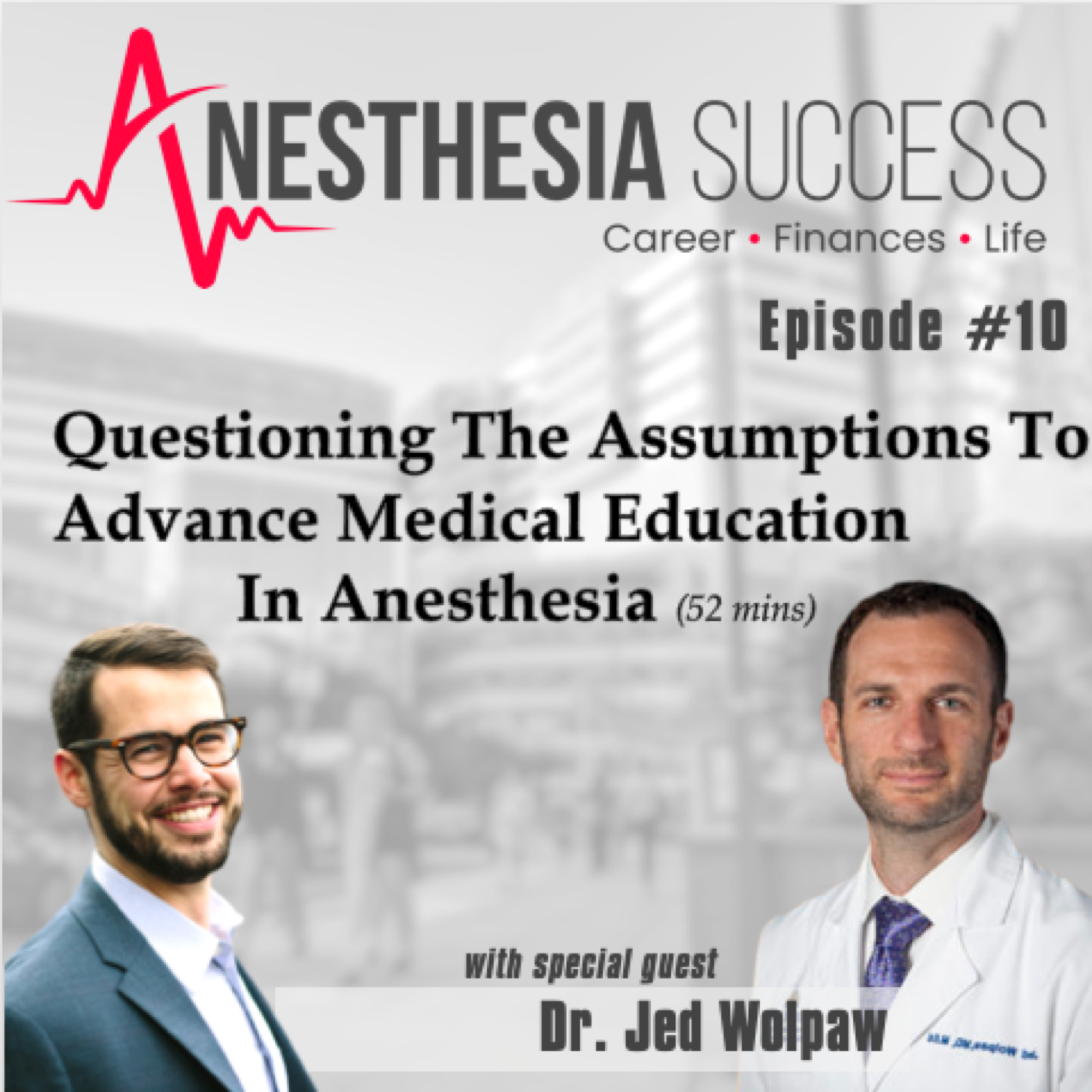 Episode 10: Questioning The Assumptions To Advance Medical Education In Anesthesia w. Dr. Jed Wolpaw