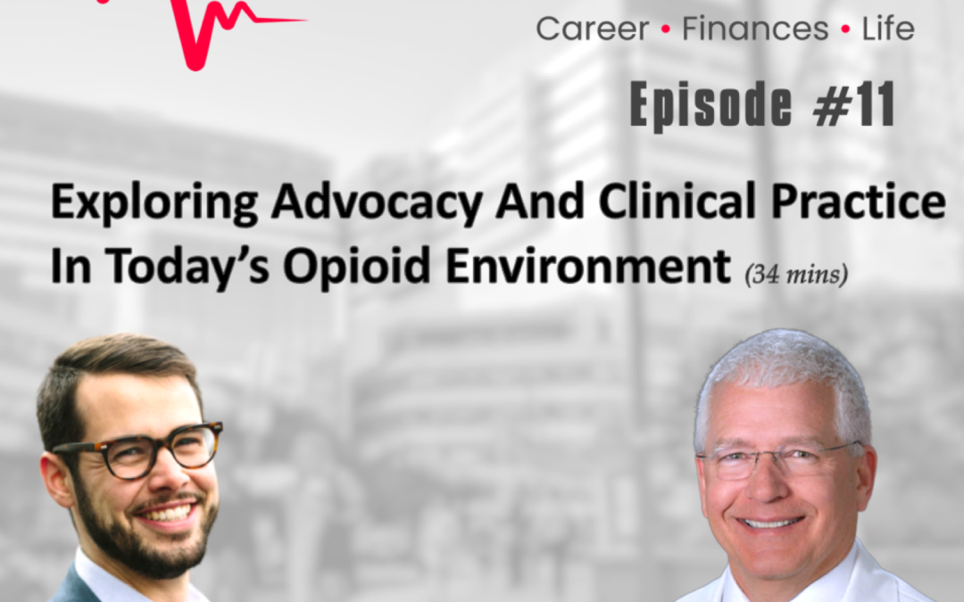 Episode 11: Exploring Advocacy And Clinical Practice In Today’s Opioid Environment w. Dr. Michael Ashburn