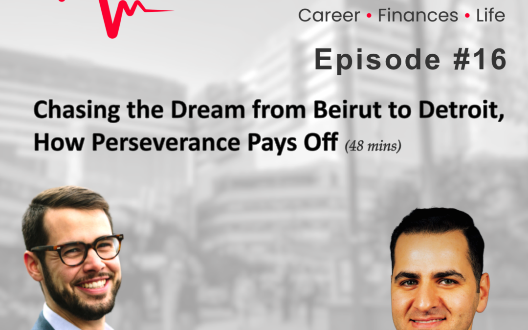 Episode 16: Chasing The Dream From Beirut to Detroit, How Perseverance Pays Off w. Dr. Wael Saasouh