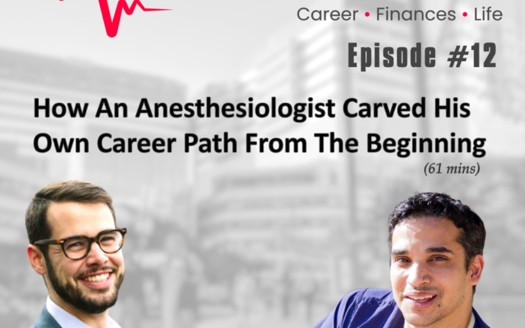 Episode 12: How An Anesthesiologist Carved His Own Career Path From The Beginning w. Dr. Aalap Shah