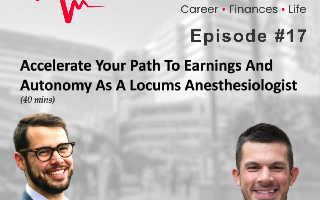 Episode 17: Accelerate Your Path To Earnings And Autonomy As A Locums Anesthesiologist with Kyle Hadley