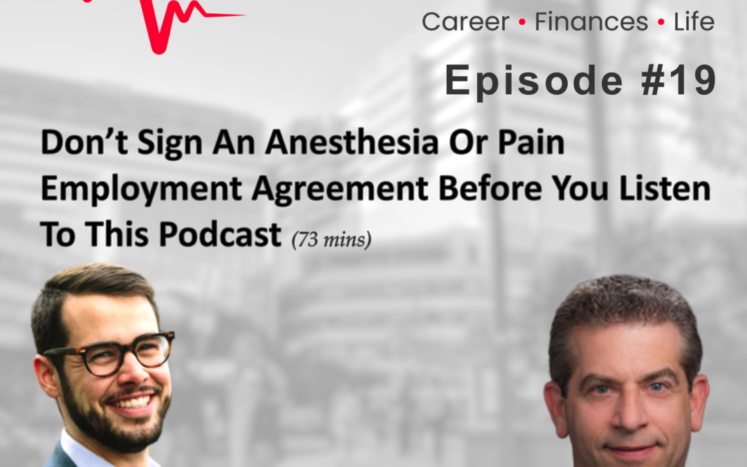 Episode 19: Don’t Sign An Anesthesia Or Pain Employment Agreement Before You Listen To This Podcast!