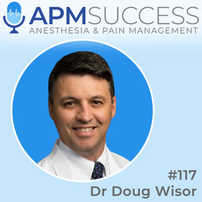 Episode 117: Considerations For Selling Your Practice, From A Pain Group CEO w. Dr. Doug Wisor
