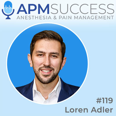 Episode 119: Evaluating The Impact Of The No Suprises Act On Anesthesiology Income & Contracts w. Loren Adler