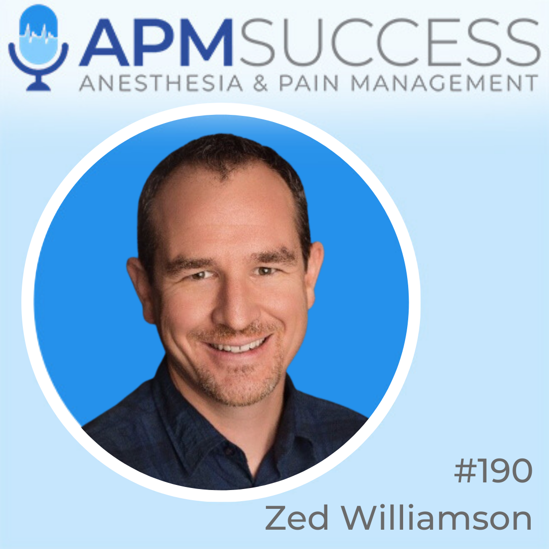 Episode 190: Helping Physicians Find The Right Types Of New Patients For Their Practice w. Zed Williamson