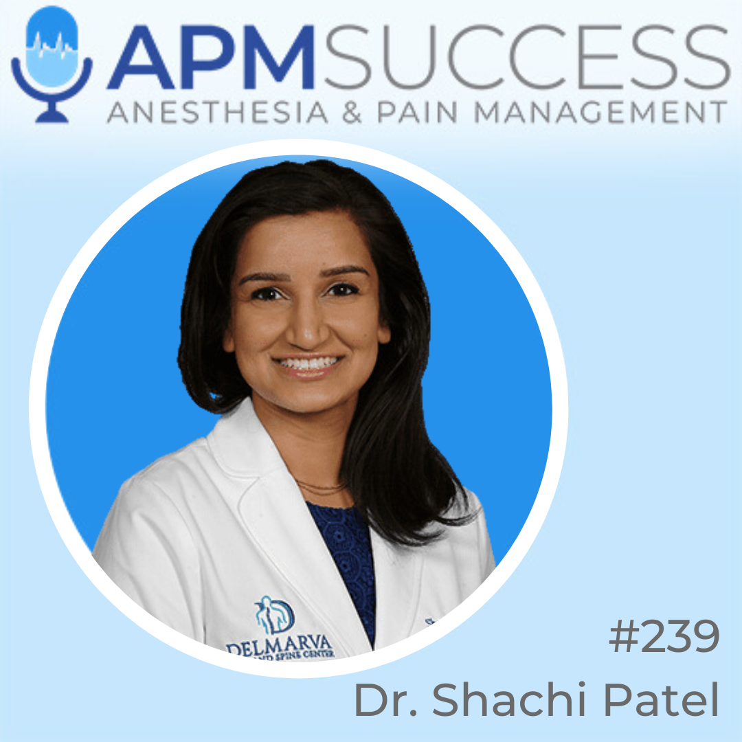 Episode 239: Launching A Pain Practice Straight Out Of Fellowship w. Dr. Shachi Patel