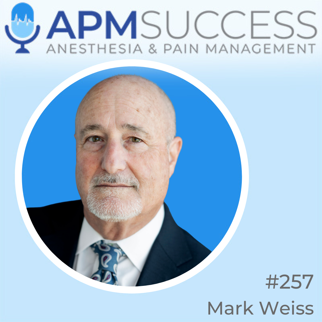 Episode 257: How To Effectively Run An Anesthesia Group w. Atty Mark Weiss