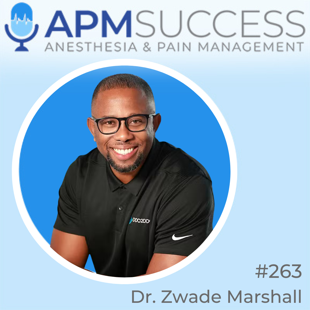 Episode 263: Adding Ancillary Services & Scaling A Private Pain Practice w. Dr. Zwade Marshall